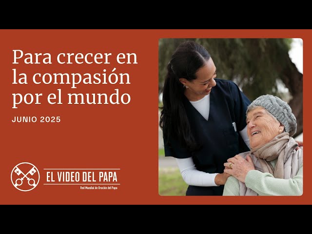Para crecer en la compasión por el mundo – El Video del Papa – Junio 2025